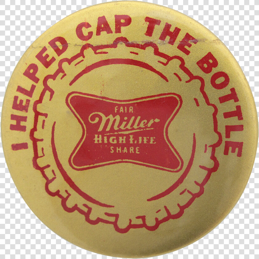 Miller High Life Cap The Bottle Beer Button Museum   Badge  HD Png DownloadTransparent PNG