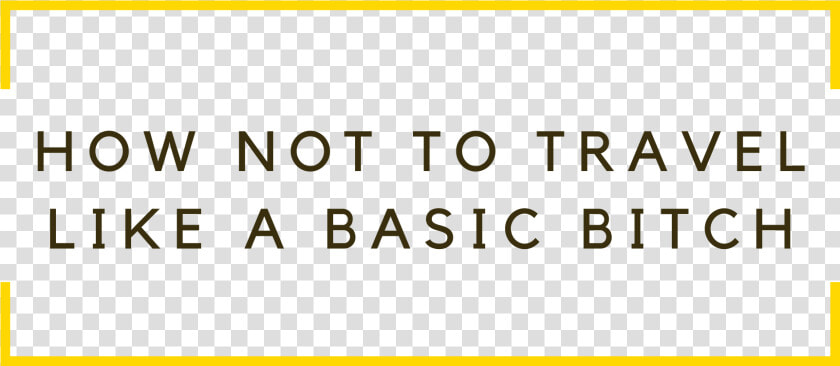 How Not To Travel Like A Basic Bitch   Ink  HD Png DownloadTransparent PNG