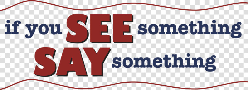 If You See Something  Say Something   Graphic Design  HD Png DownloadTransparent PNG