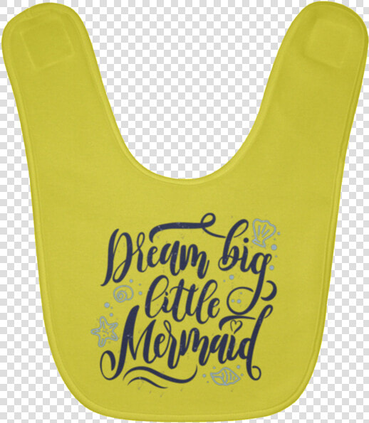Dream Big Little Mermaid Baby Bib   Png Download   Dream Big Little Mermaid  Transparent PngTransparent PNG