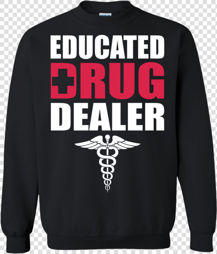 Educated Drug Dealer Shirt  Hoodie  Tank   Hoodie  HD Png DownloadTransparent PNG