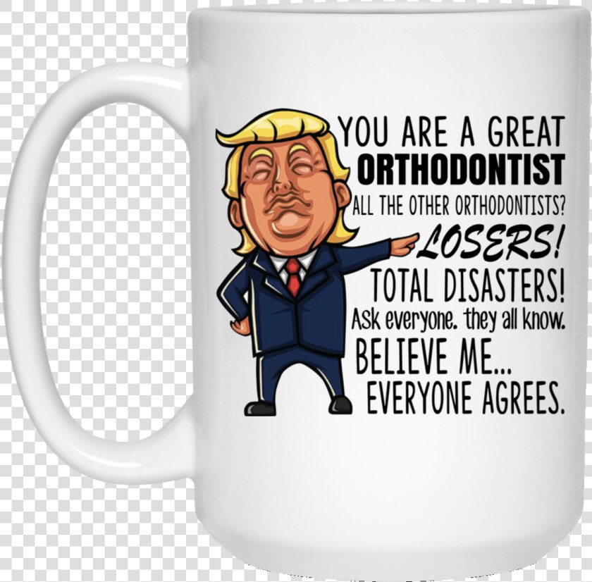 Donald Trump You Are A Great Orthodontist All The Other   Happy Birthday Trump Mug  HD Png DownloadTransparent PNG