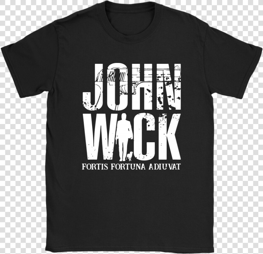 John Wick Fortis Fortuna Adiuvat Shirts   Stop Fucking The Planet Shirt  HD Png DownloadTransparent PNG