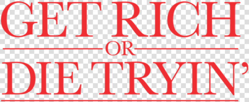 Get Rich Or Die Tryin  HD Png DownloadTransparent PNG